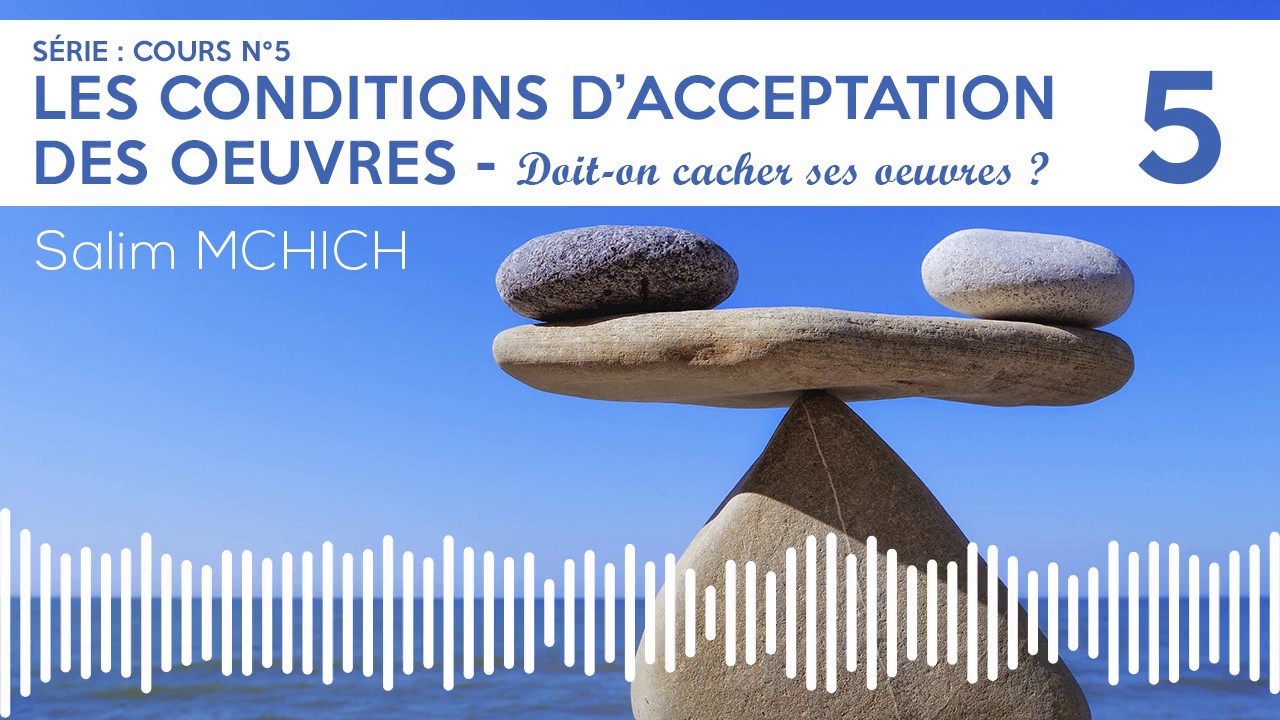 Les conditions d'acceptation des œuvres : Cours N°5 - Salim MCHICH