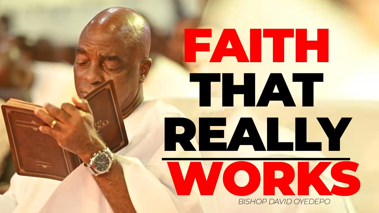 Accessing Divine Empowerment Through FAITH THAT WORKS | Bishop David Oyedepo
