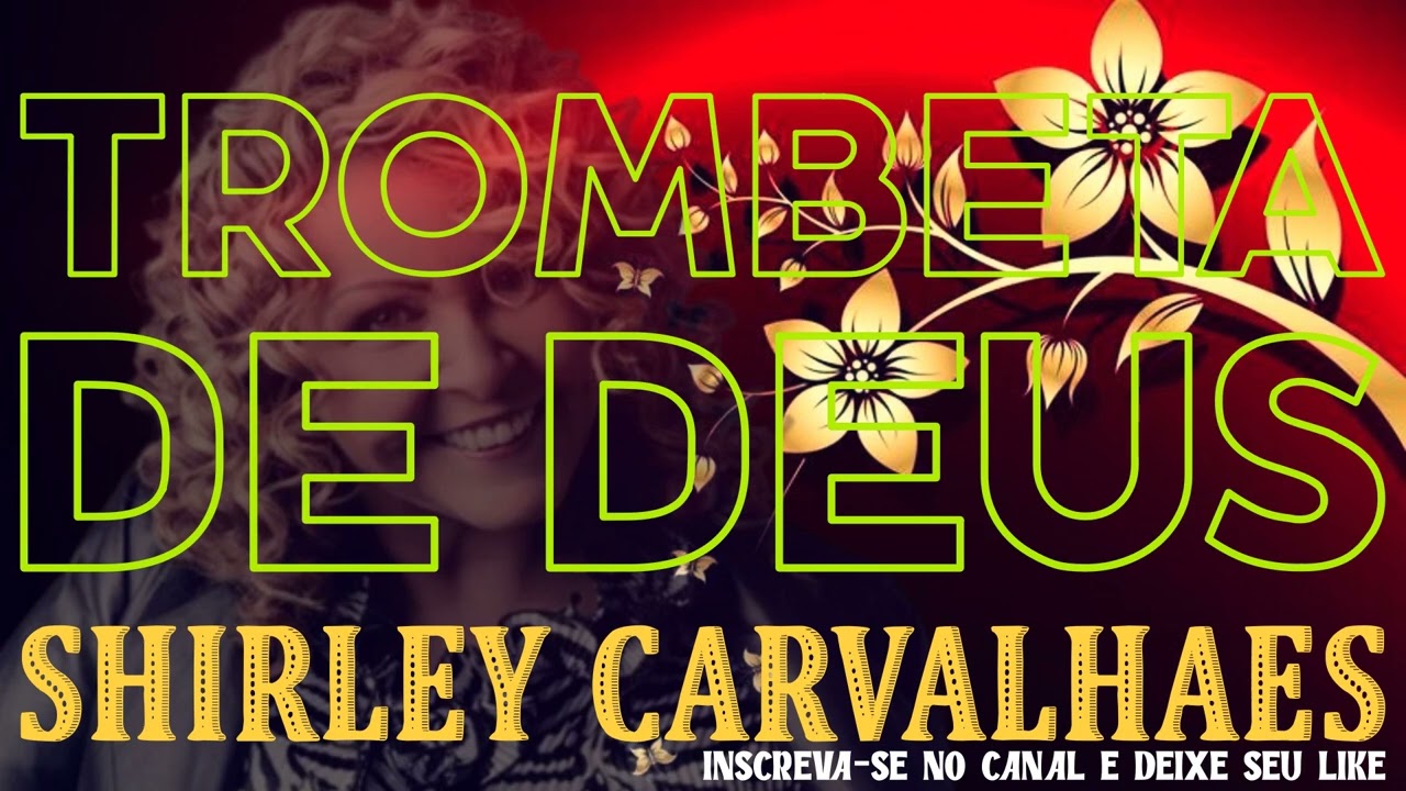 SHIRLEY CARVALHAES  - TROMBETA DE DEUS