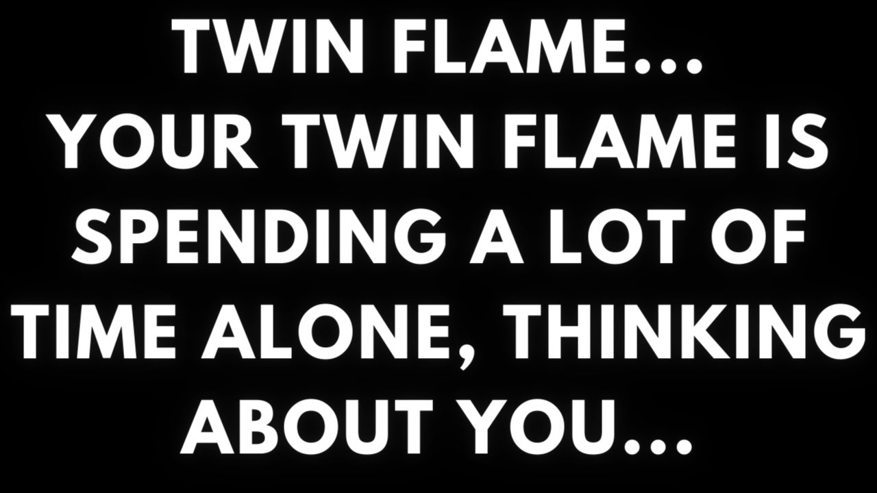TWIN FLAME LOVE TODAY - SPENDING A LOT OF TIME ALONE, THINKING ABOUT YOU...