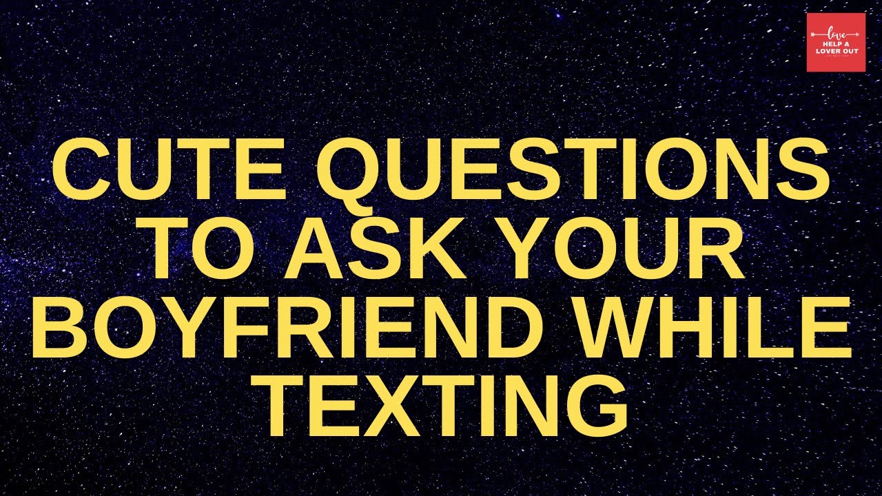 Cute Questions To Ask Your Boyfriend While Texting
