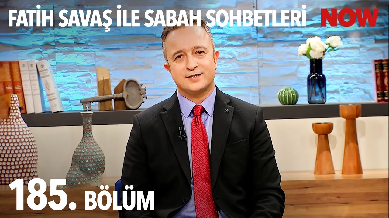 Fatih Savaş ile Sabah Sohbetleri 185. Bölüm