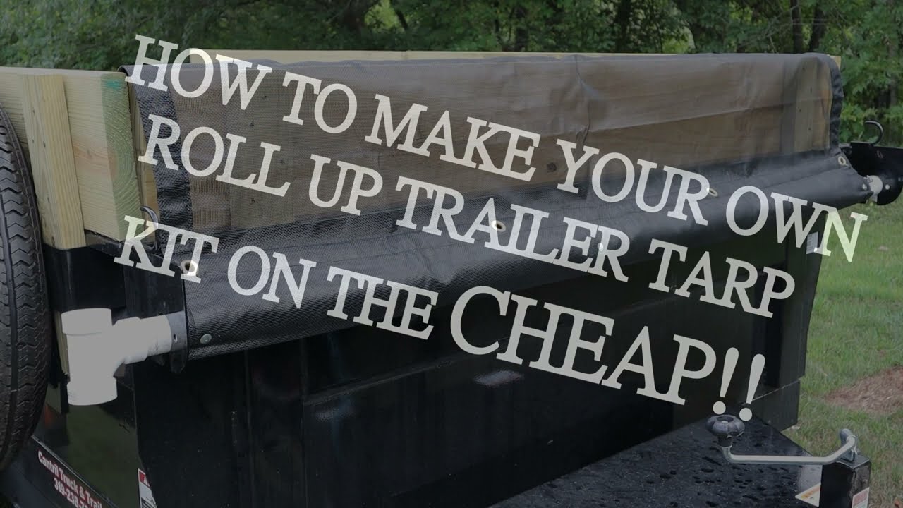 HOW TO MAKE YOUR OWN TRAILER ROLL UP TARP KIT (CHEAP)