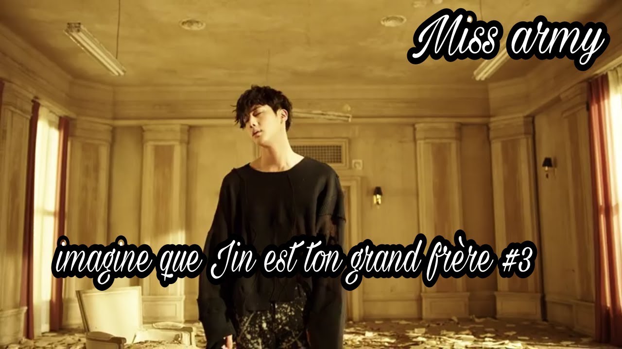 BTS - imagine que Jin est ton grand frère #3
