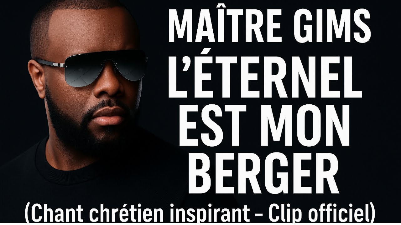 Ma&icirc;tre Gims &ndash; L&rsquo;&Eacute;ternel est mon Berger (Chant chr&eacute;tien inspirant &ndash; Clip officiel)