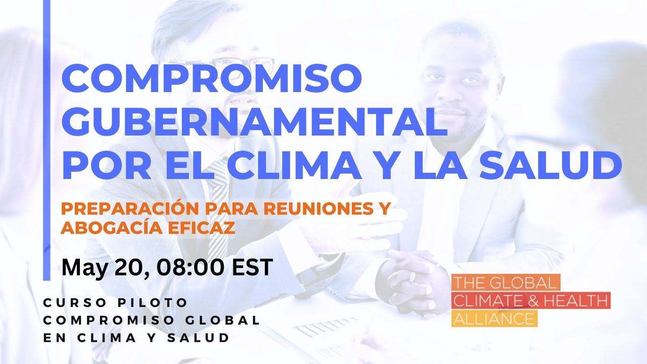 Compromiso Gubernamental por el Clima y la Salud - preparaci&oacute;n para reuniones y abogac&iacute;a eficaz