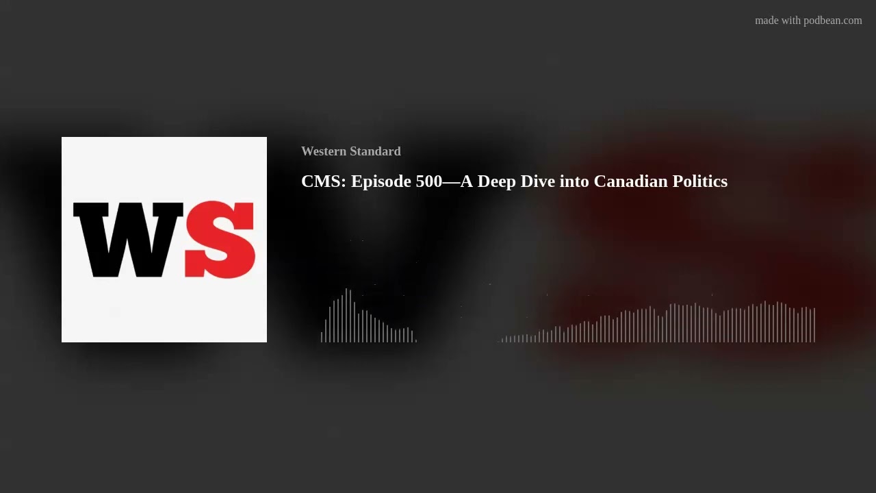 CMS: Episode 500&mdash;A Deep Dive into Canadian Politics