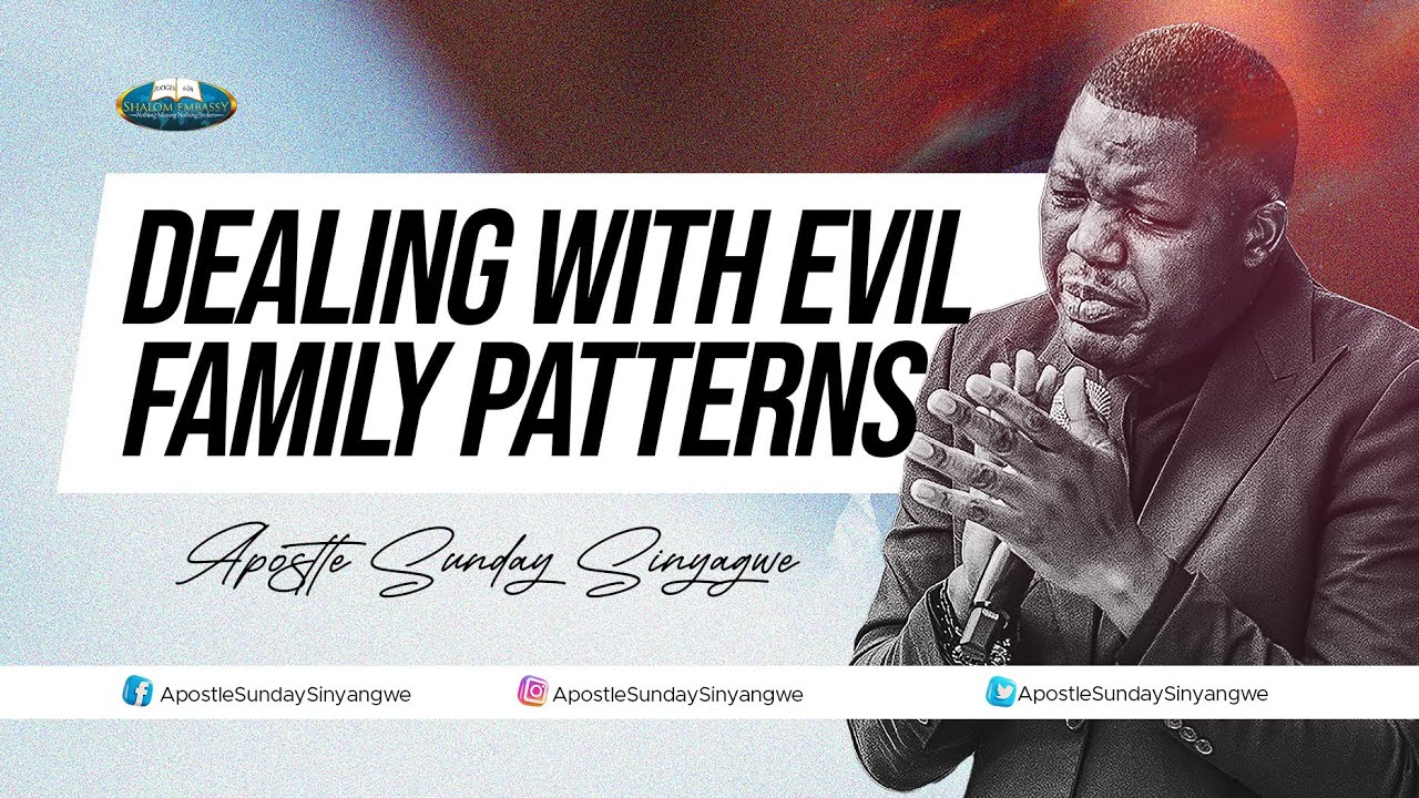 DEALING WITH EVIL FAMILY PATTERNS | APOSTLE SUNDAY SINYANGWE