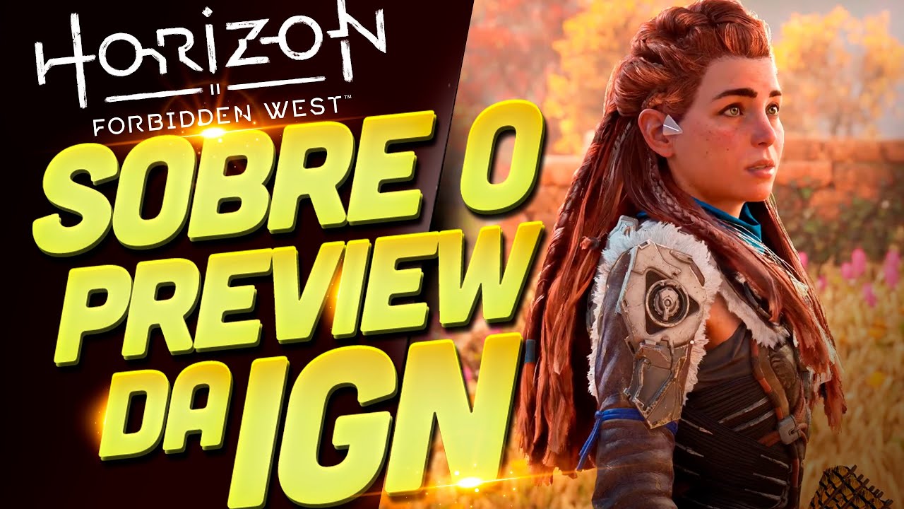 EVERYTHING YOU NEED TO KNOW ABOUT IGN'S HORIZON FORBIDDEN WEST PREVIEW