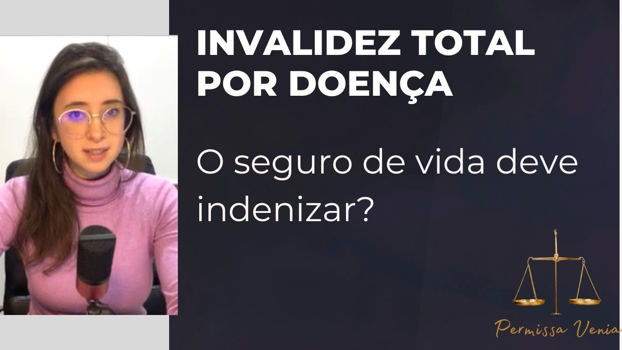 O SEGURO DE VIDA DEVE INDENIZAR EM CASO DE INVALIDEZ TOTAL PERMANENTE POR DOENÇA?