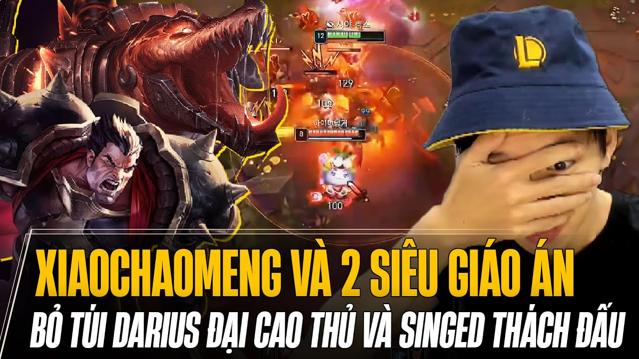 XIAOCHAOMENG VÀ HAI SIÊU GIÁO ÁN HỦY DIỆT BOY1CHAMP DARIUS ĐẠI CAO THỦ & SINGED THÁCH ĐẤU