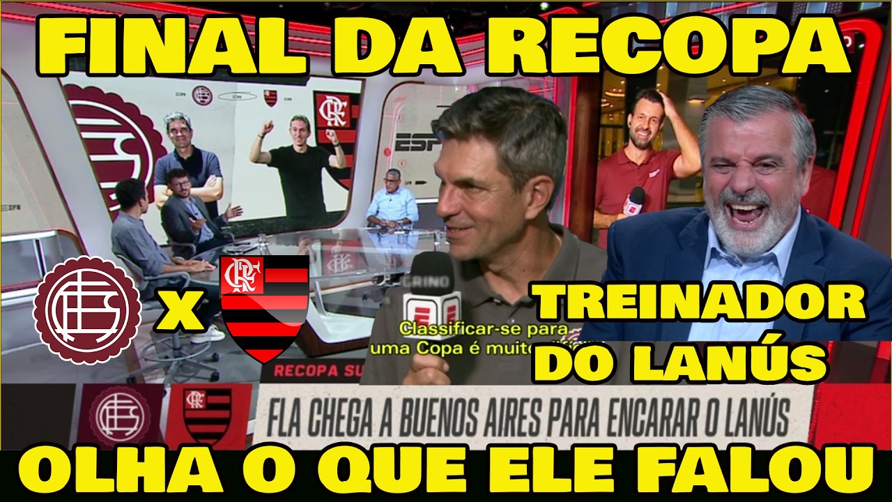 OLHA O QUE JOGADOR E TREINADOR DO LANÚS FALARAM DO FLAMENGO NA FINAL DA RECOPA