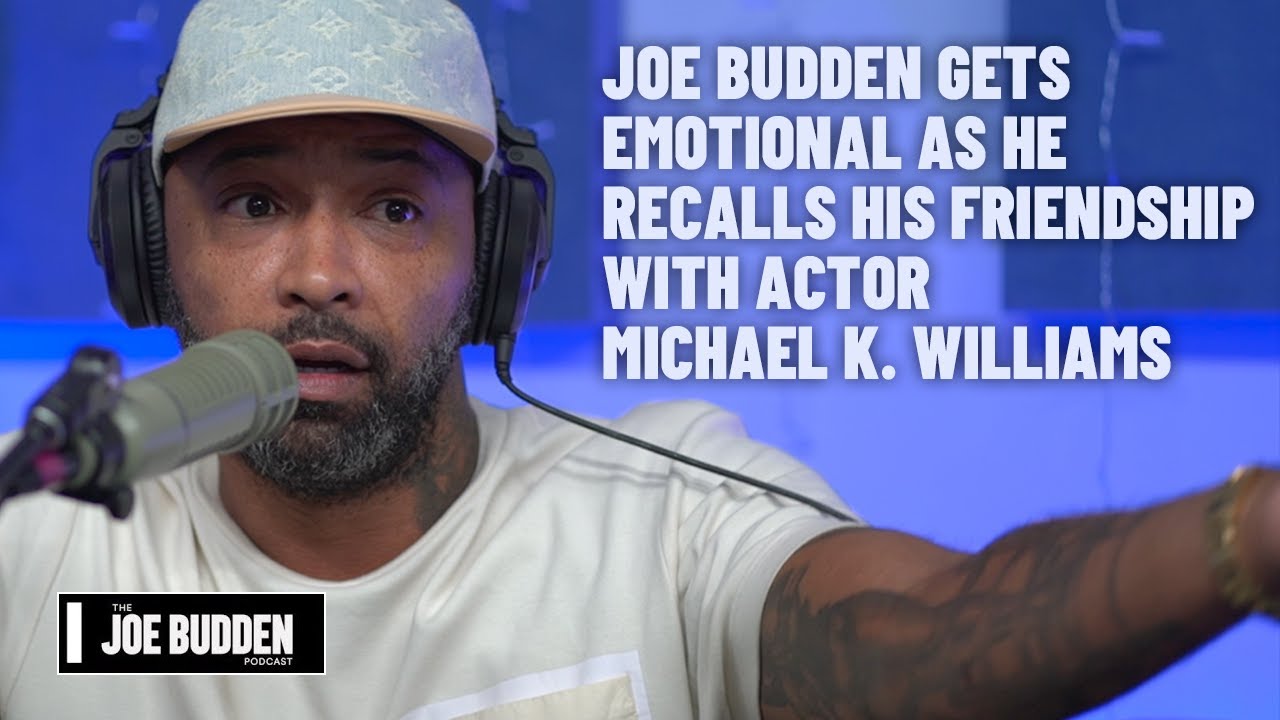 Joe Budden Gets Emotional as He Recalls His Friendship With Actor Michael K. Williams