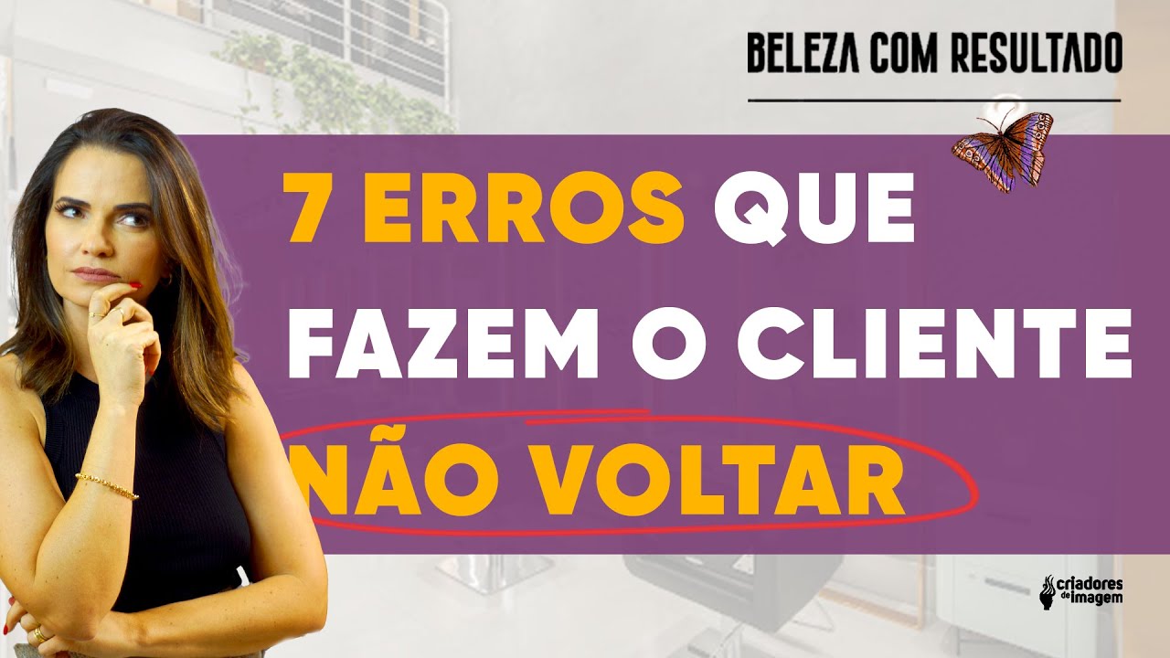 7 erros que impedem o cliente de voltar ao seu salão de beleza