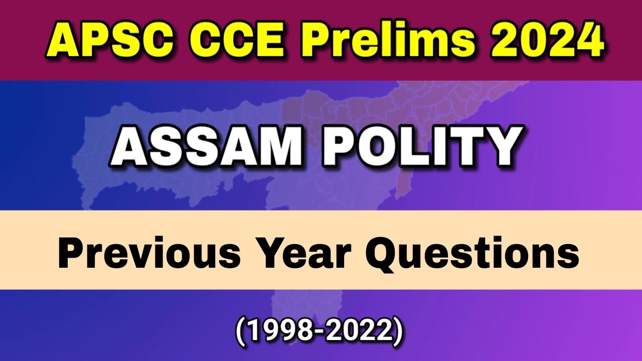 APSC CCE Prelims 2024 : Previous Year Questions on Assam Polity (1998-2022) || APSC Assam Polity