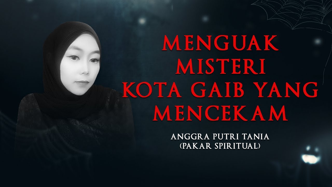 MENGUAK MISTERI KOTA GAIB YANG MENCEKAM BERSAMA ANGGRA PUTRI TANIA - KUMIS