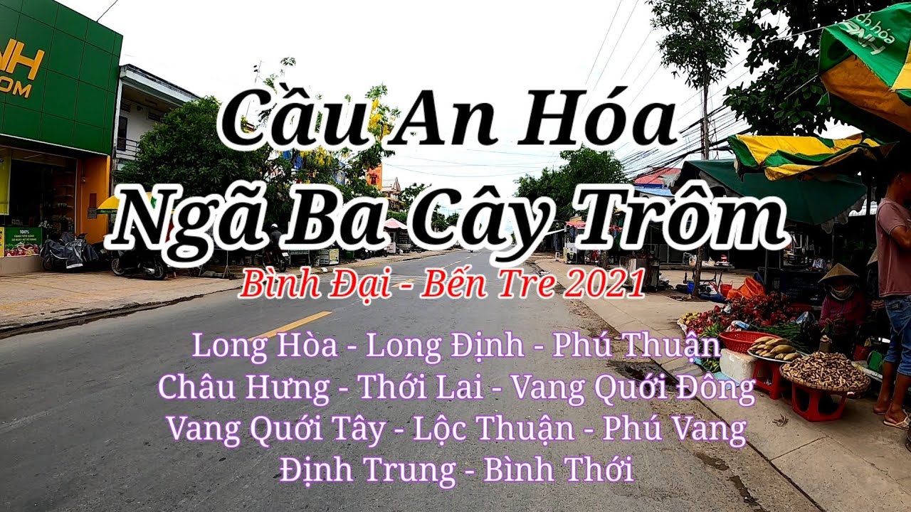 Cầu An Hóa đến Ngã Ba Cây Trôm - Bến Tre 2021