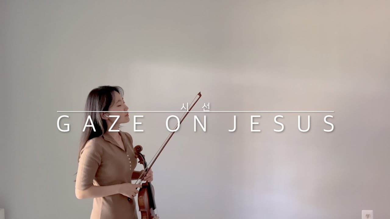 Gaze on Jesus | 시선 (Violin Cover)