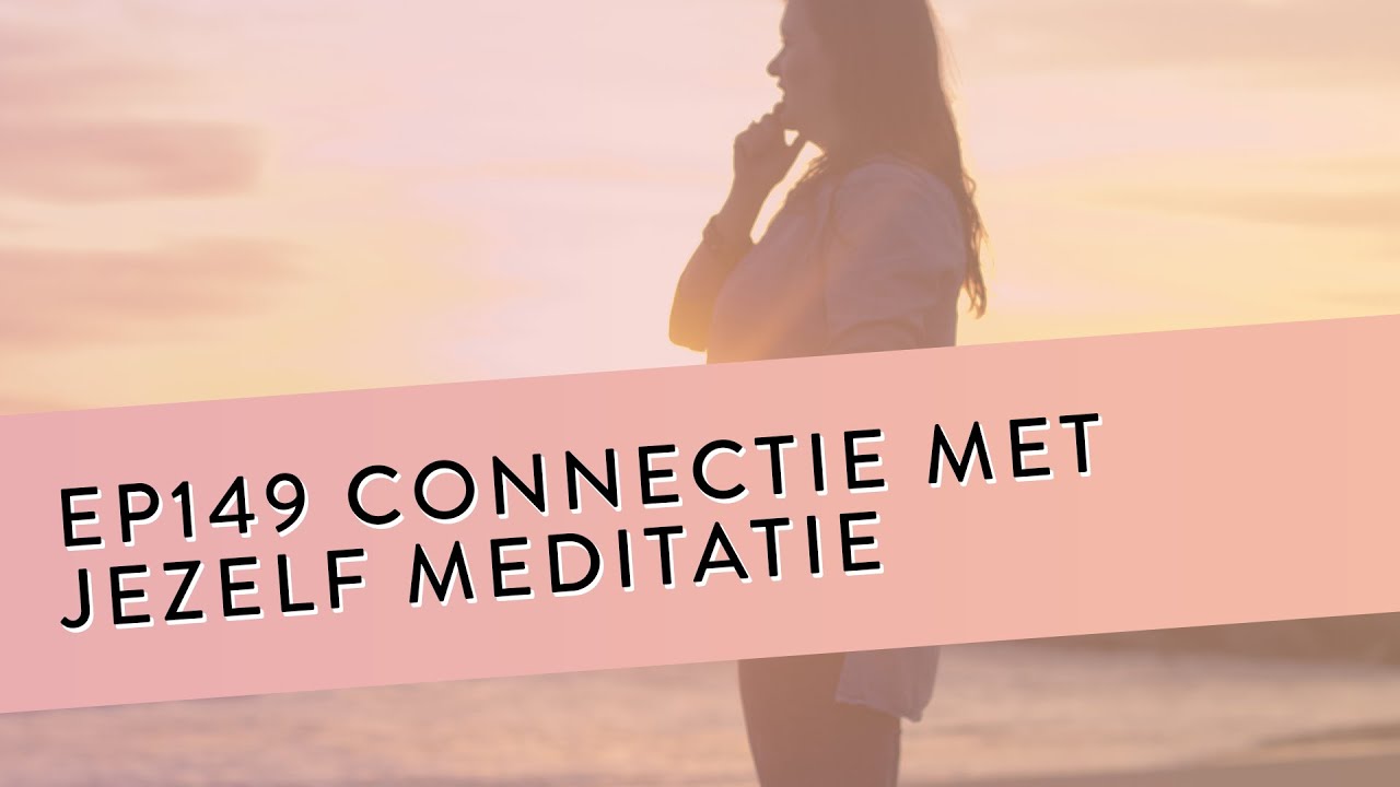 EP 149 - Connectie Met Jezelf Meditatie | Maak Contact Met De Energie In Je Lichaam