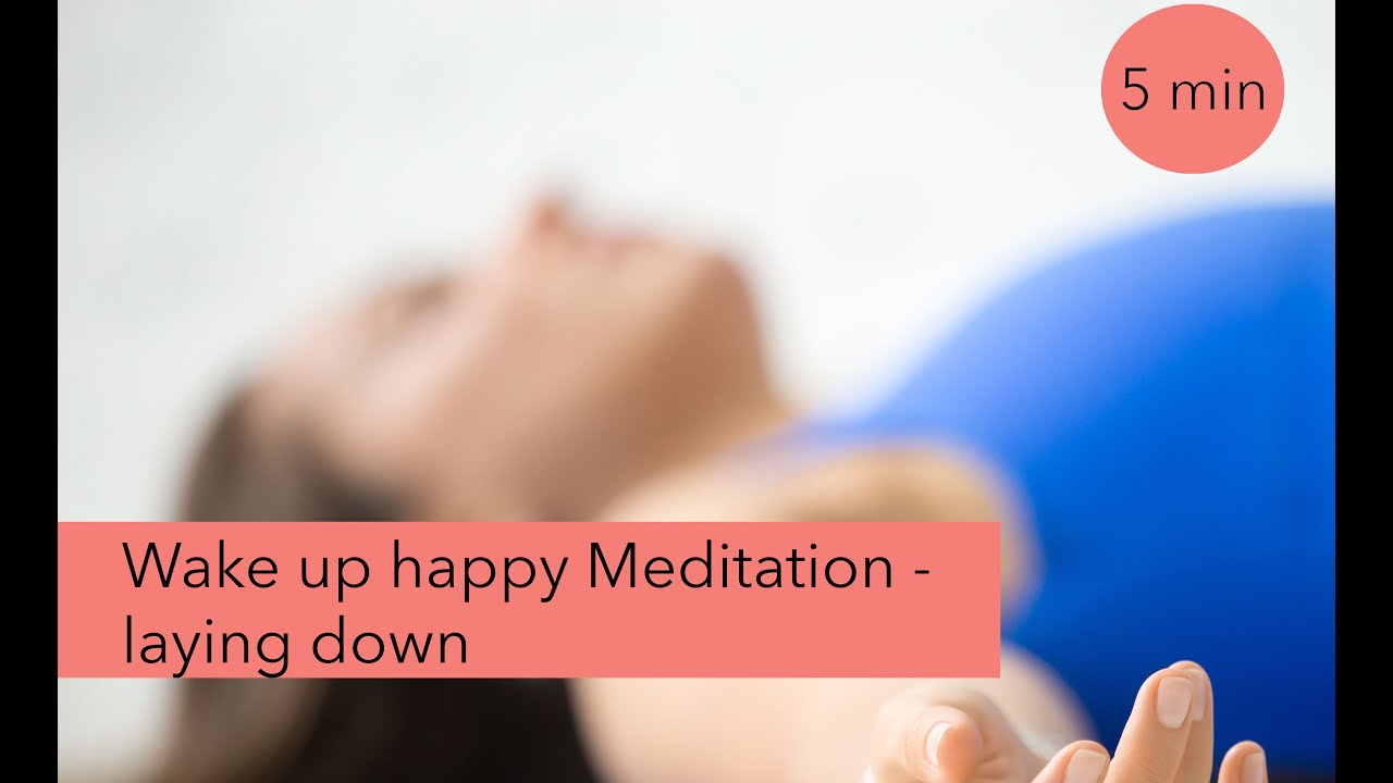 5 min Wake up Happy - Laying down meditation HD 720p