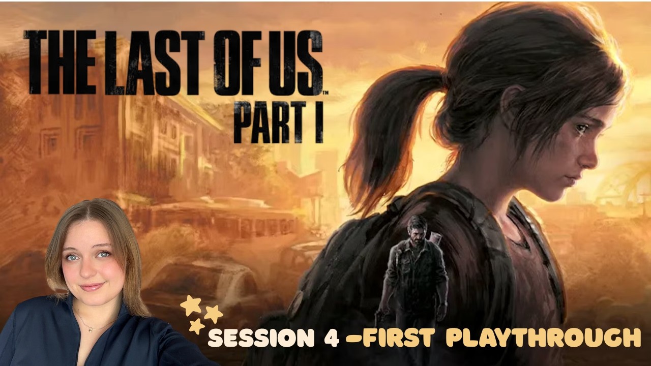 The Last of Us Part 1- Session 4: First Playthrough!