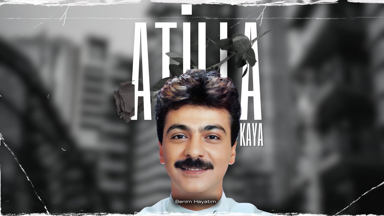 Atilla Kaya - Benim Hayatım