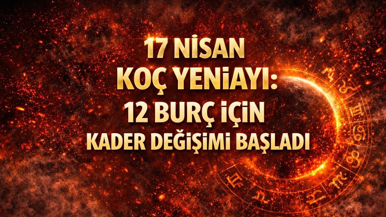 17 Nisan Ko&ccedil; Yeniayı Hayatını Yeniden Yazdığın Gece 12 Bur&ccedil; yorum