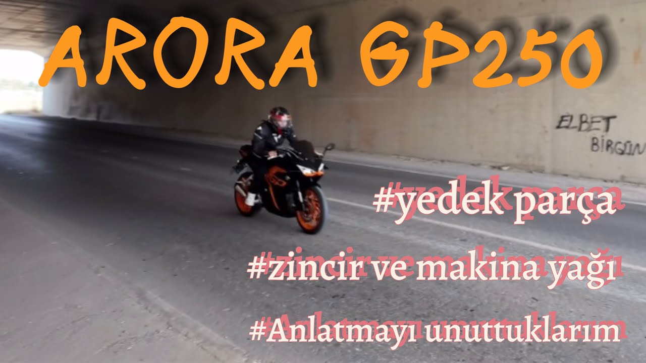 ARORA GP250 SERVİS/YEDEK PARÇA DURUMU VE ANLATMAYI UNUTTUKLARIM