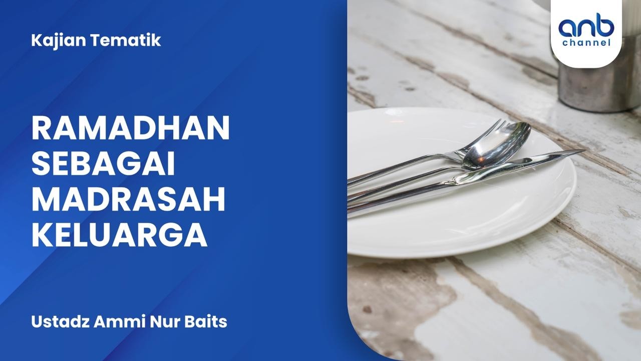 Ramadhan Sebagai Madrasah Keluarga | Ustadz Ammi Nur Baits