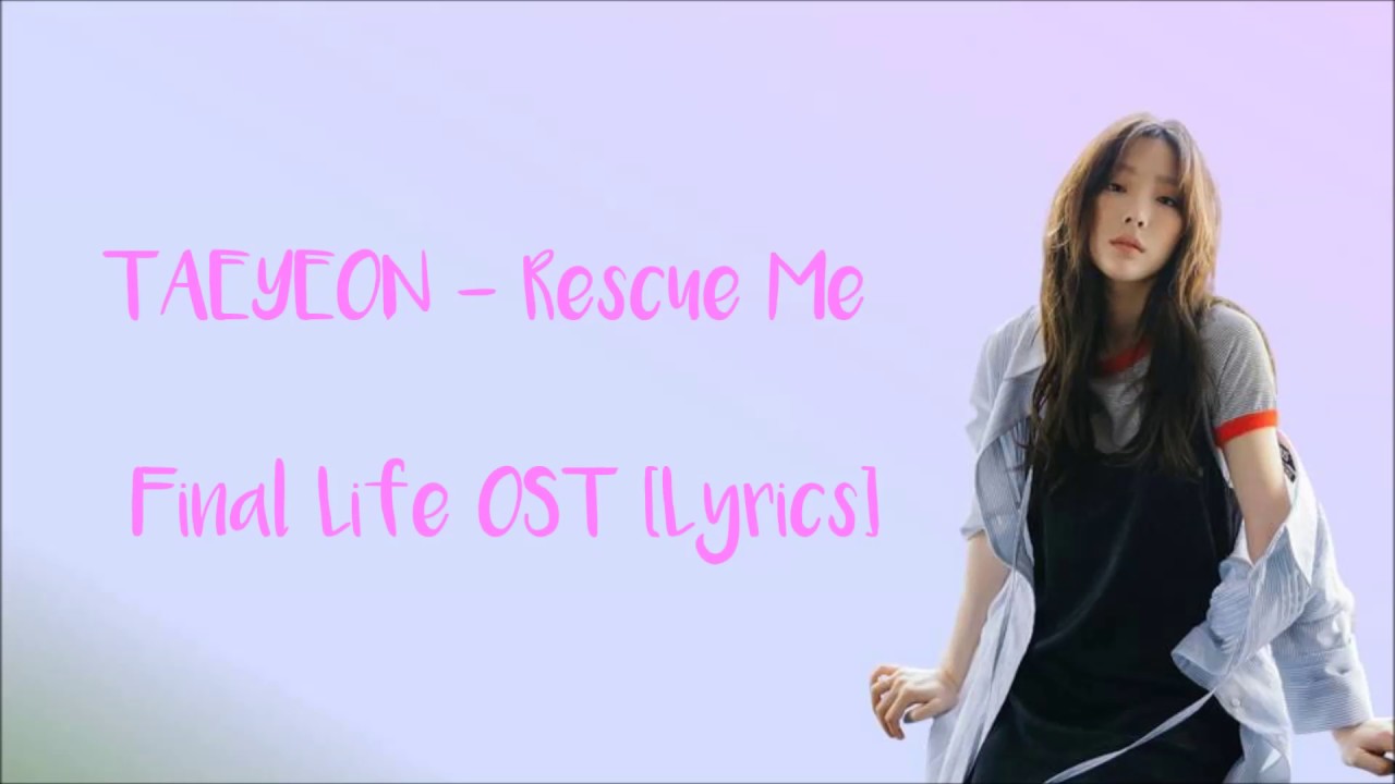 TAEYEON (テヨン) - RESCUE ME (Final Life OST) [Lyrics]