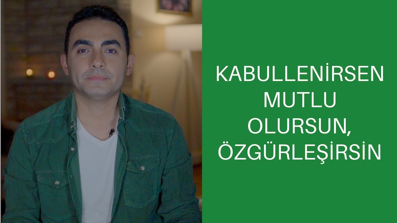 Kabullenirsen Mutlu Olursun ve &Ouml;zg&uuml;rleşirsin