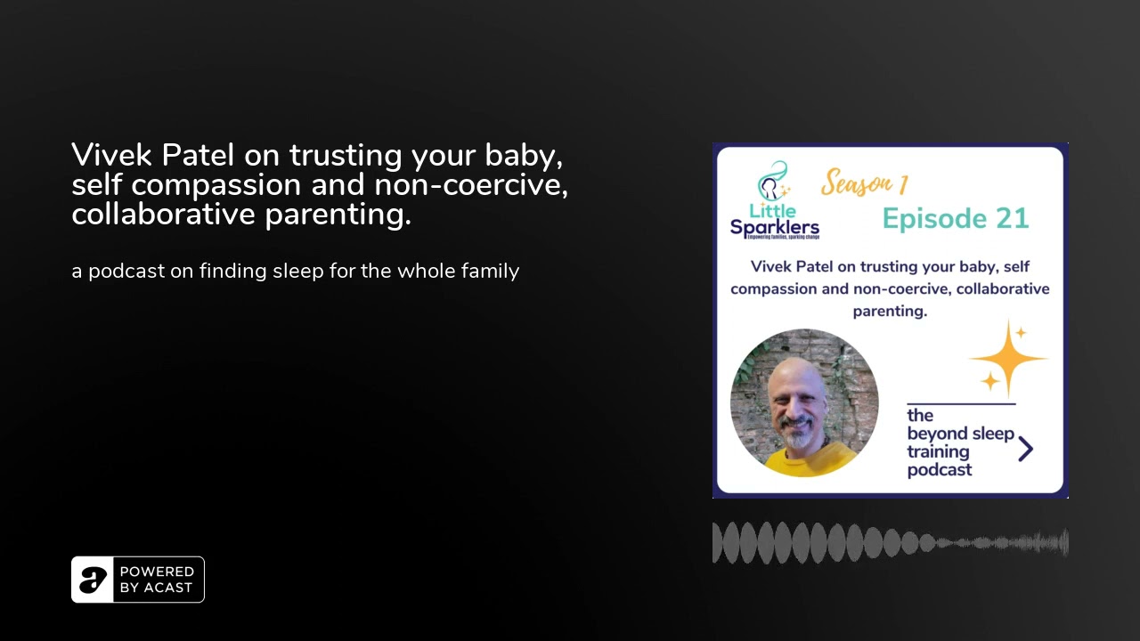 Vivek Patel on trusting your baby, self compassion and non-coercive, collaborative parenting.