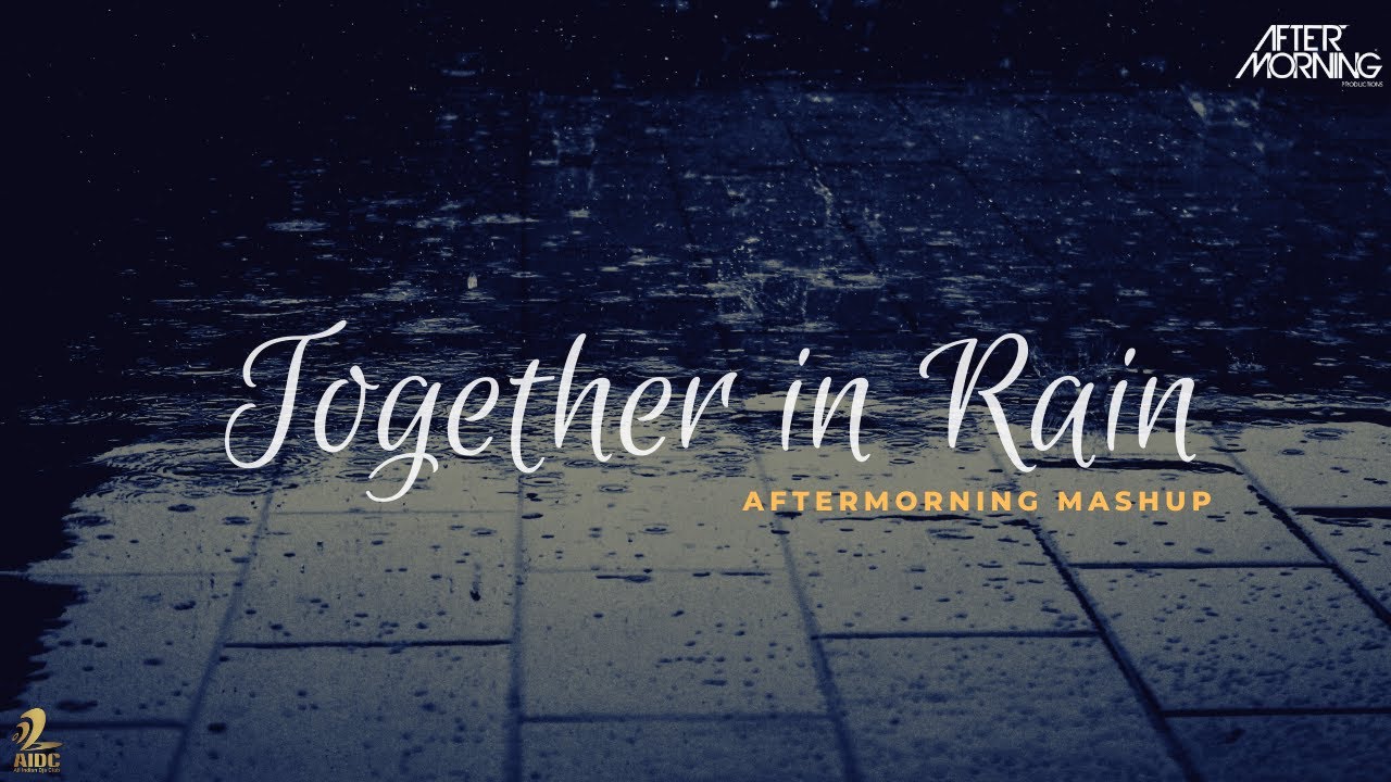 Together in Rain Mashup |  Jubin Nautiyal | Aftermorning Chillout  (Meri Aashiqui Remix)