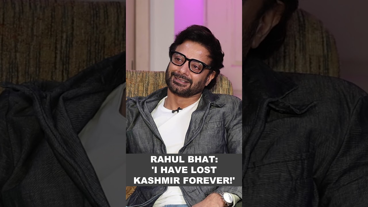 Rahul Bhat 'I have lost Kashmir forever!'