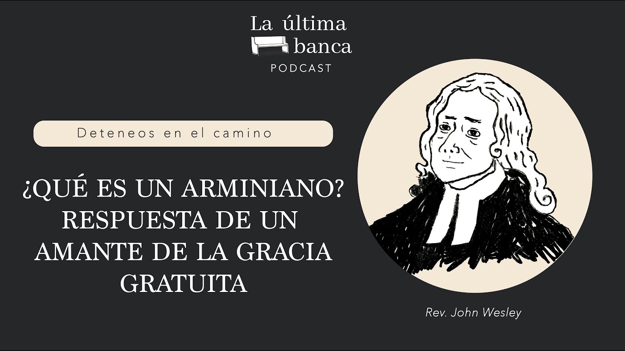 DEC 22 | ¿Qué es un Arminiano? Respuesta de un amante de la Gracia Gratuita | John Wesley