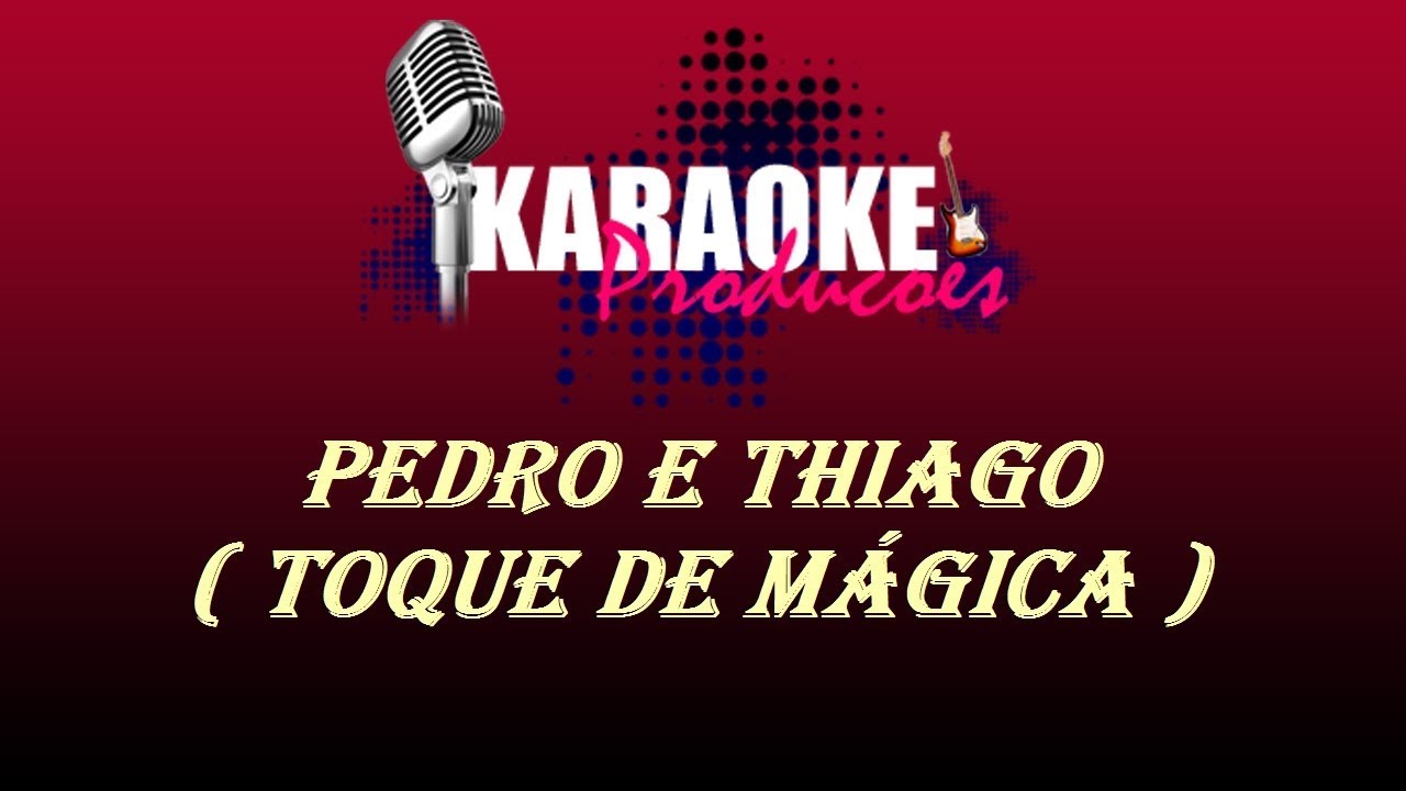 PEDRO E THIAGO - TOQUE DE MÁGICA ( KARAOKE )