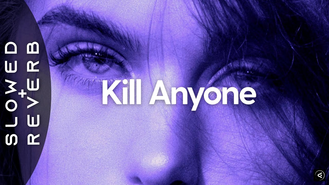 Two Feet, Ari Abdul - Kill Anyone (s l o w e d + r e v e r b)