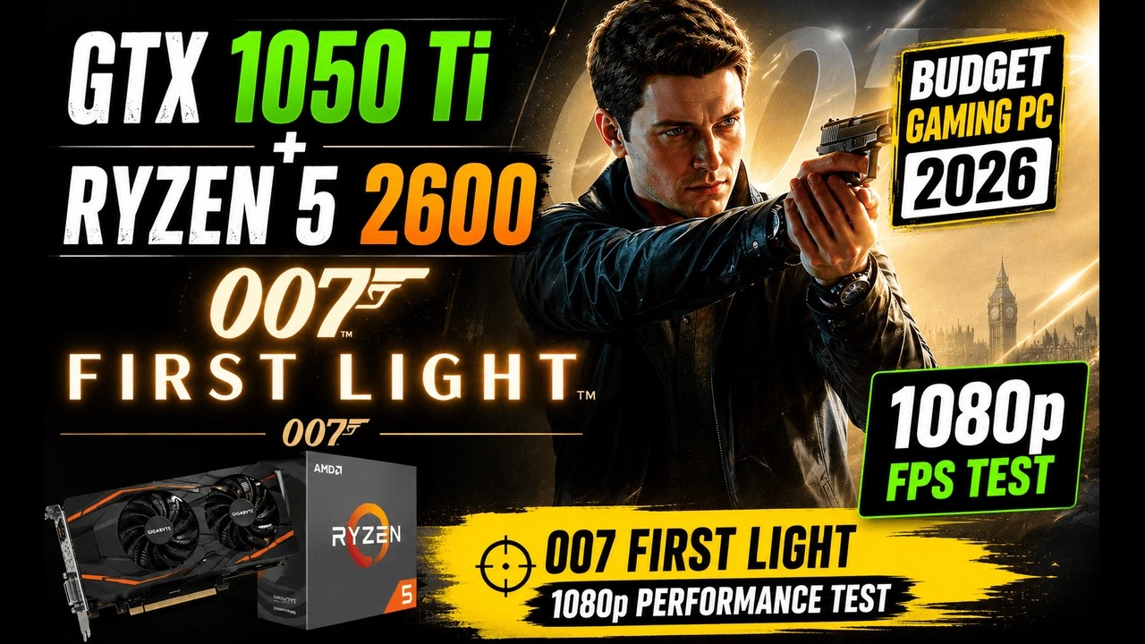 🎮 GTX 1050 Ti + Ryzen 5 2600 | 007 First Light 1080p FPS Test | Budget Gaming PC 2026