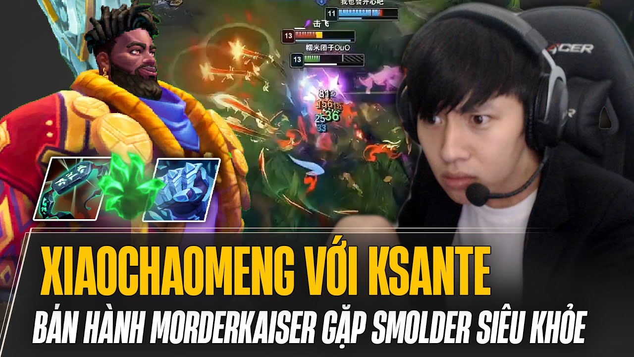 XIAOCHAOMENG BÁN HÀNH MORDEKAISER VỚI KSANTE NHƯNG GẶP THIÊN ĐỊCH SMOLDER SIÊU KHỎE VÀ CÁI KẾT