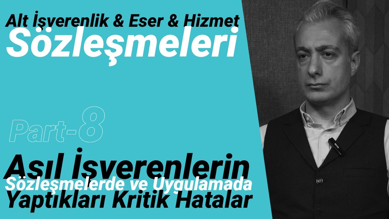 Alt İşverenlik, Eser ve Hizmet Sözleşmeleri | Part-8: Asıl İşverenlerin Sözleşme & Uygulama Hataları