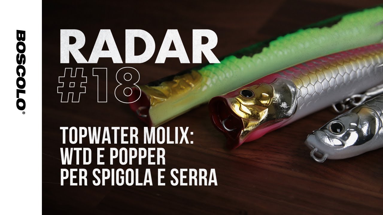 RADAR#18 -  TOPWATER MOLIX: Wtd e Popper, per spigola e serra