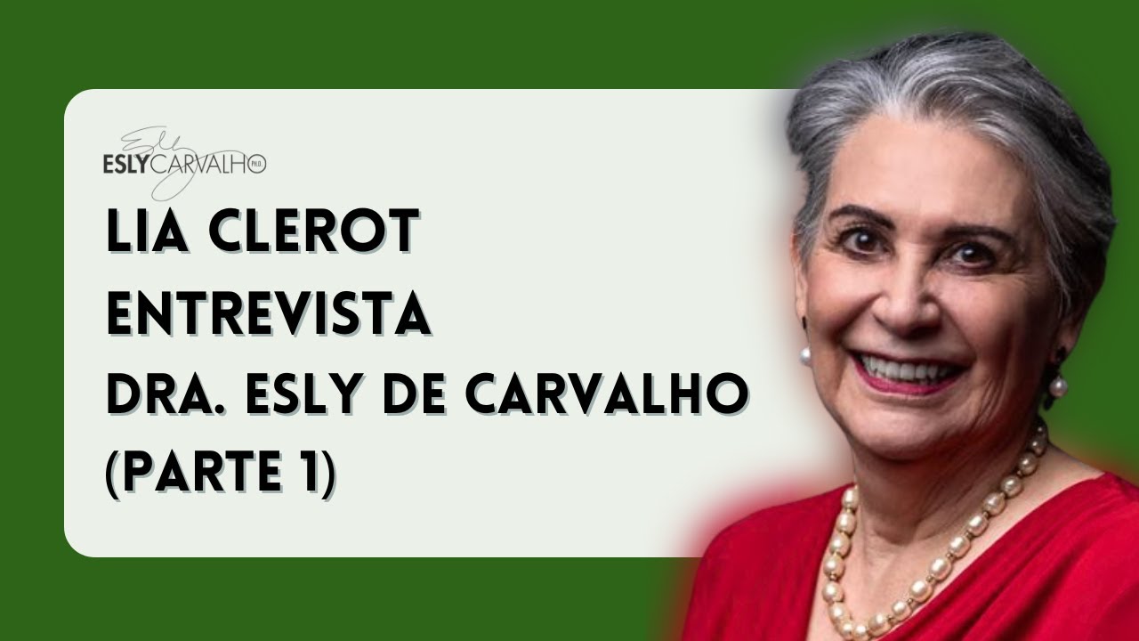 Lia Clerot entrevista a Dra. Esly de Carvalho (Parte1)