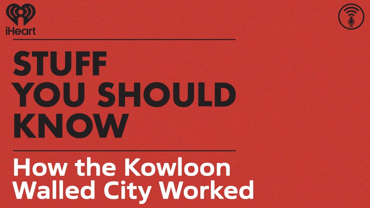How the Kowloon Walled City Worked | STUFF YOU SHOULD KNOW