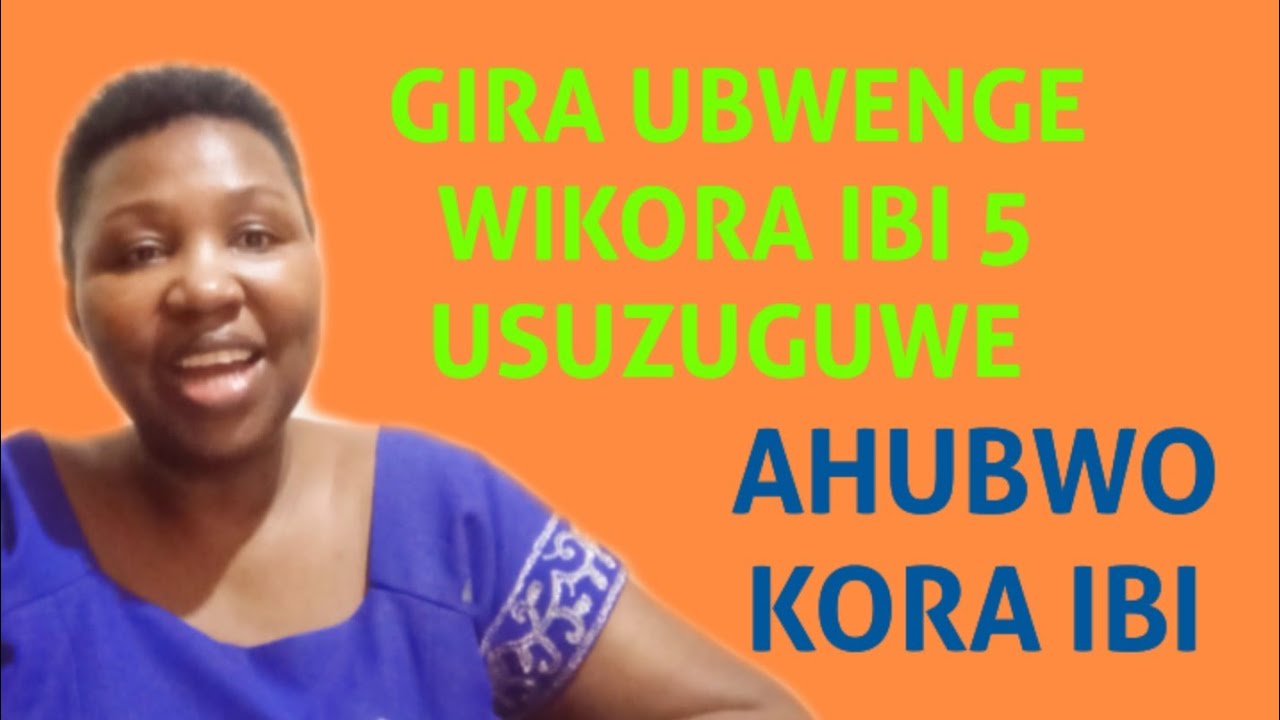 IBINTU 5 UTAGOMBA GUKORA MU GIHE USUZUGUWE || AHUBWO GIRA UBWENGE UKORE IBI