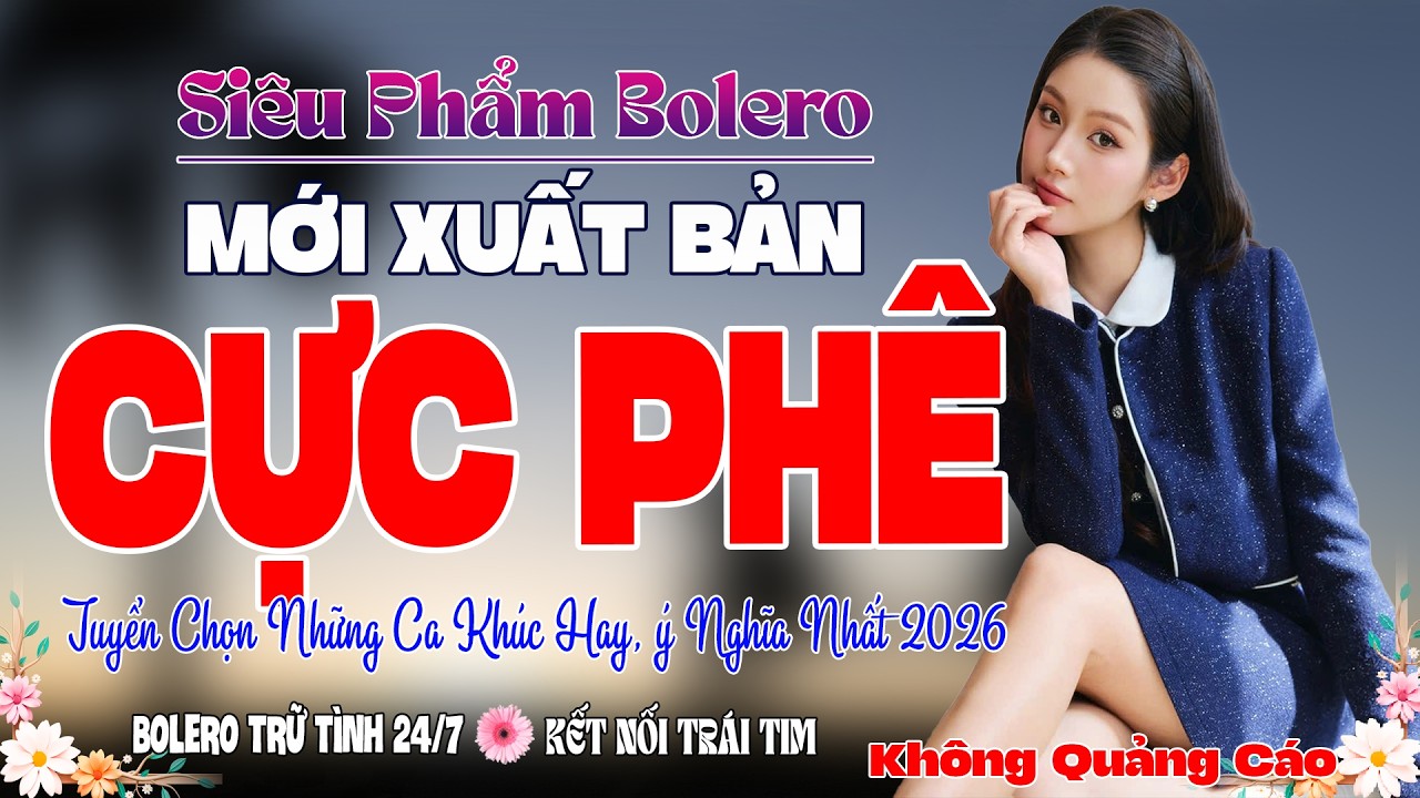 LK Ca Nhạc Bolero ĐỘC-LẠ 5.0* 2026 ➤ Tuyển Chọn Nhạc Vàng Trữ Tình Cực Ngọt – Êm Tai Víp Nhất 2026..