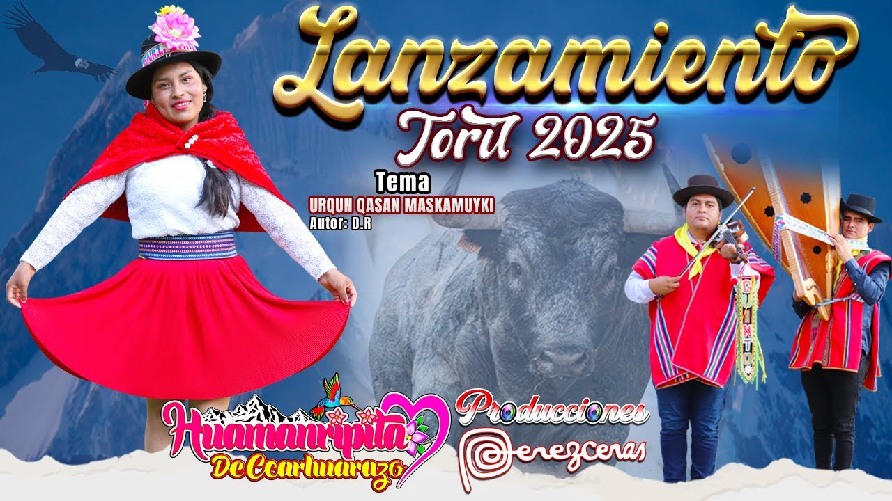 LANZAMIENTO TORIL 2025 _ HUAMANRIPITA De Ccarhuarazo - Sucre _  Orqun Qasan Maskamuyki 🎵🎶