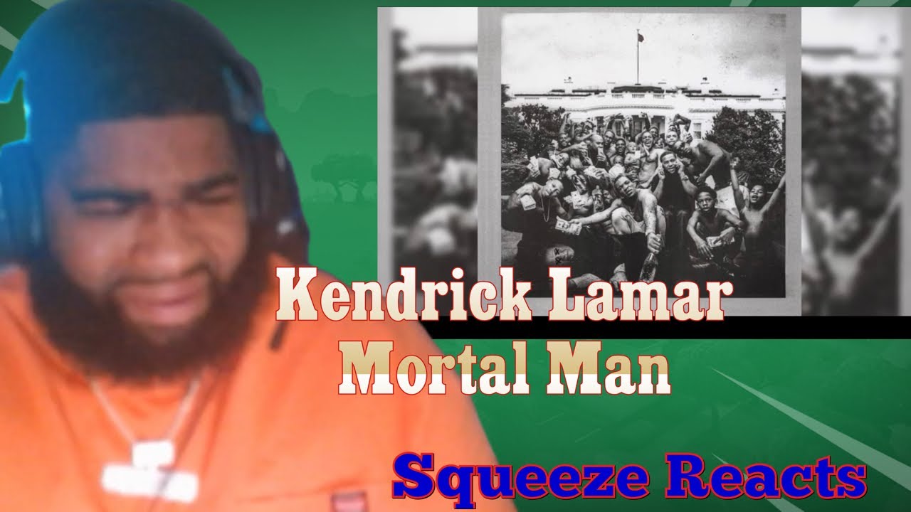 Kendrick Lamar - Mortal Man | Squeeze Reaction