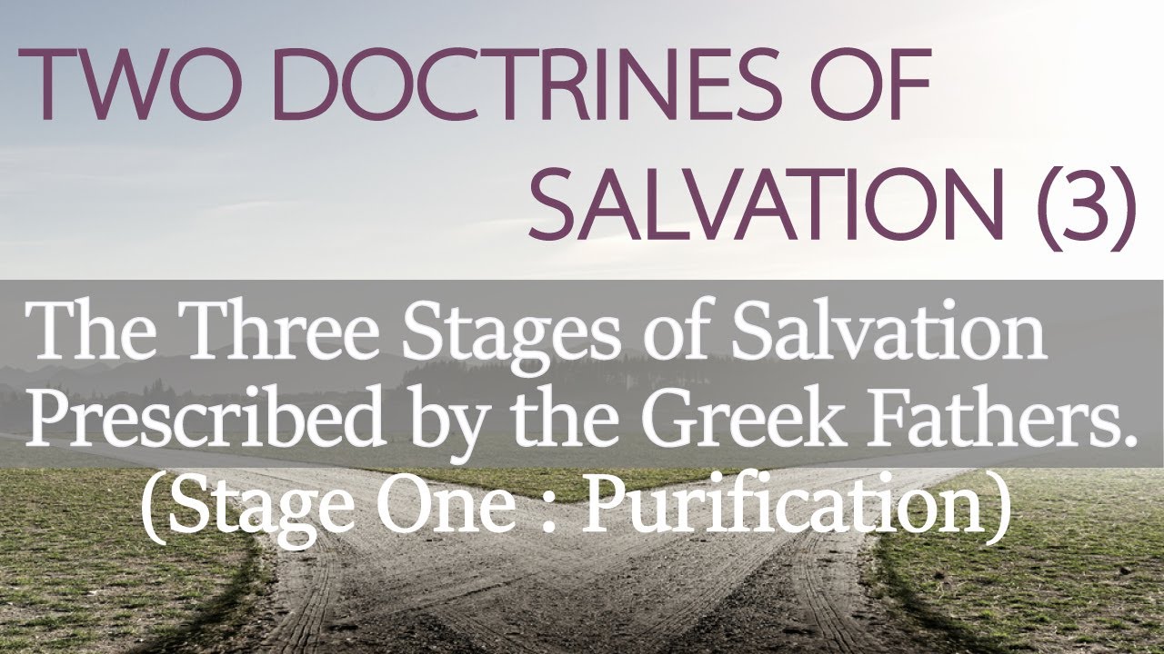 Two Doctrine of Salvation (3)_The Three Stages of Salvation  by the Greek Fathers. (Purification)