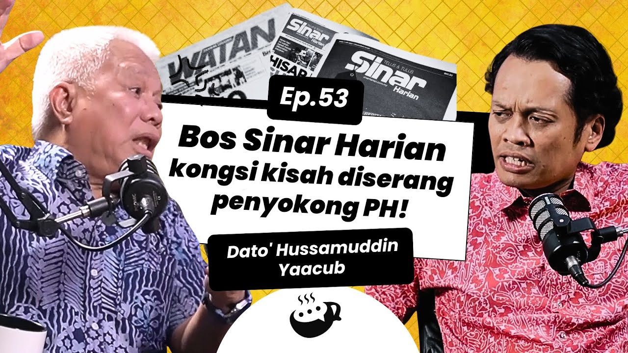 Ep 53 | Bos Sinar Harian kongsi kisah diserang penyokong PH!