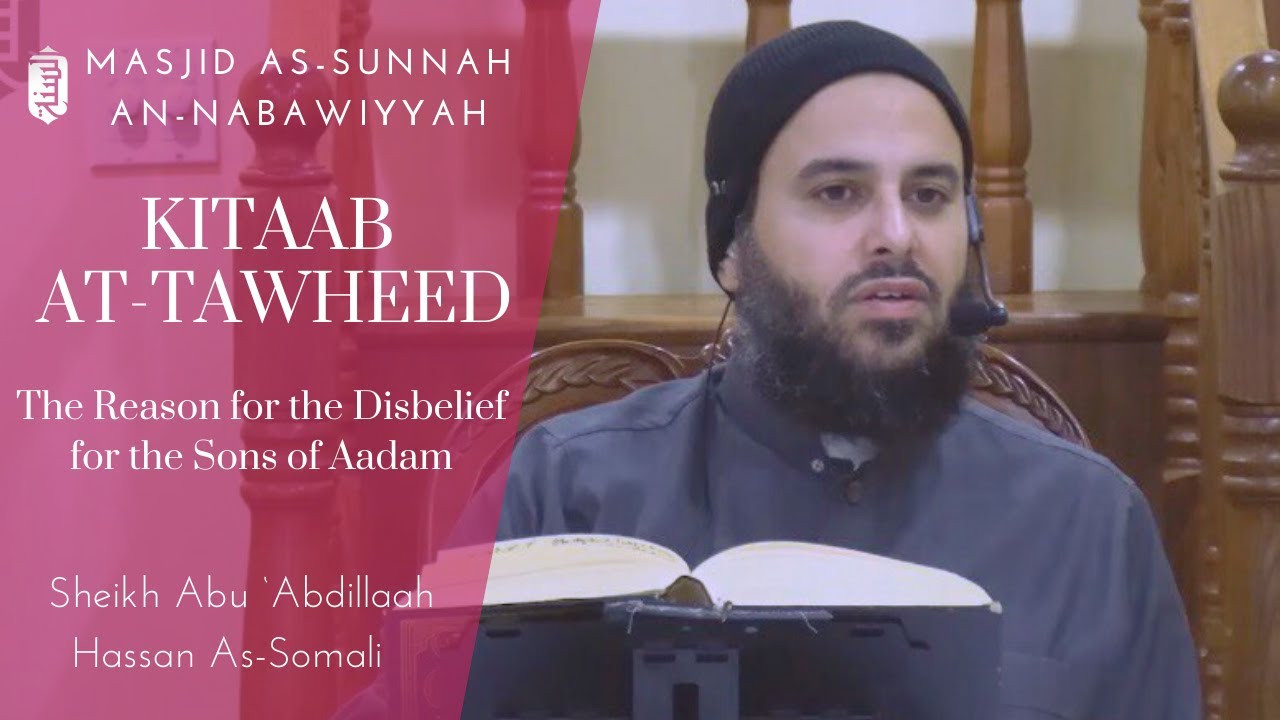 The Reason for the Disbelief of the Sons of Aadam | KItaab at-Tawheed | Sheikh Hassan Somali